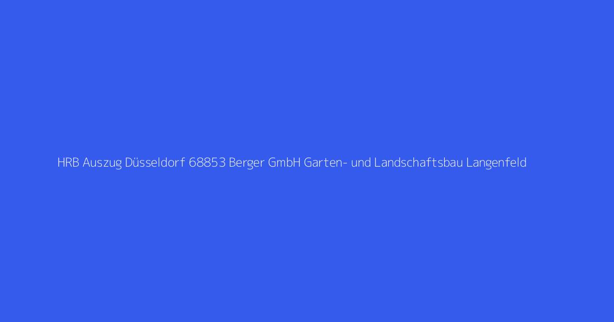 HRB Auszug Düsseldorf 68853 Berger GmbH Garten- und Landschaftsbau Langenfeld